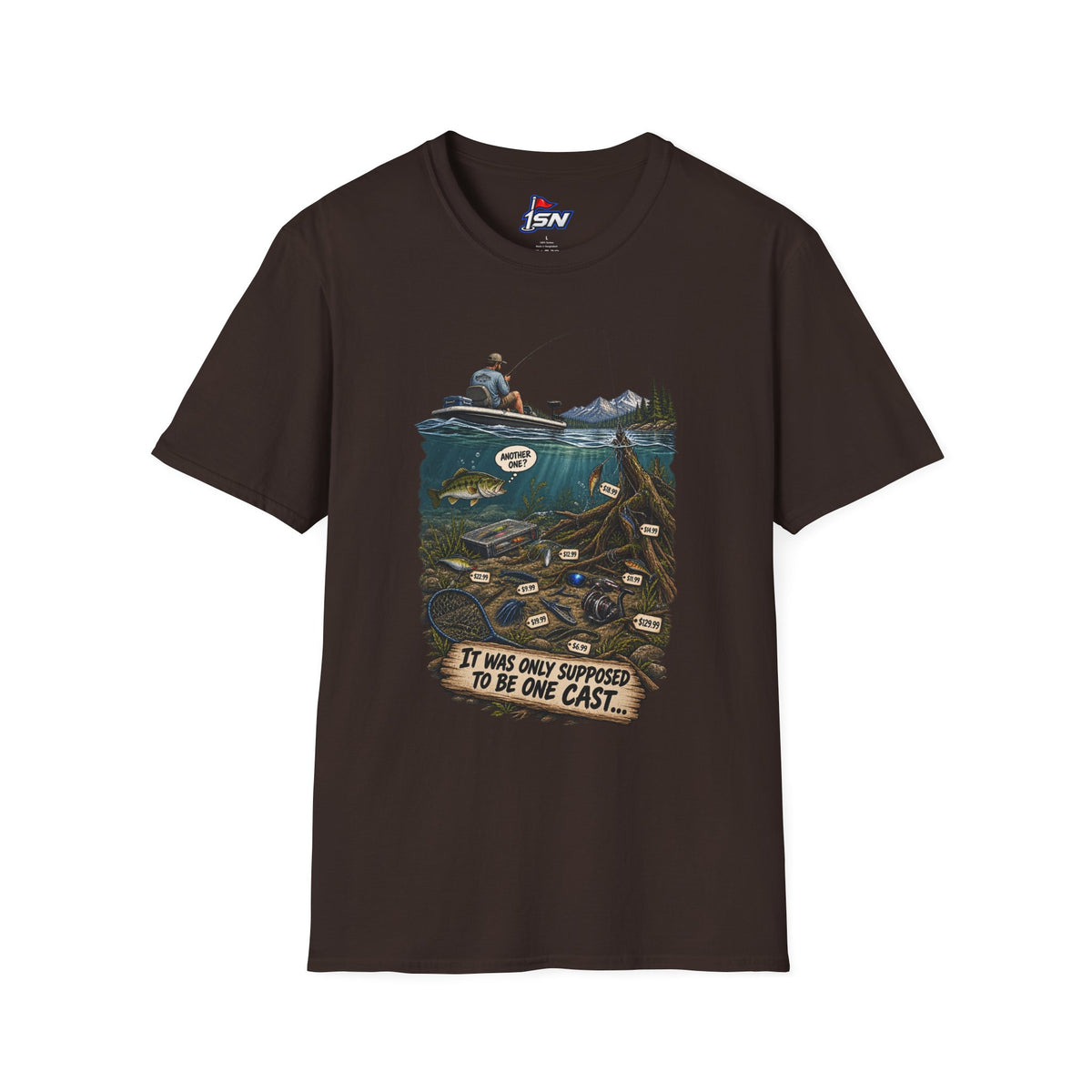 "It Was Only Supposed To Be One Cast..." Fishing Tee