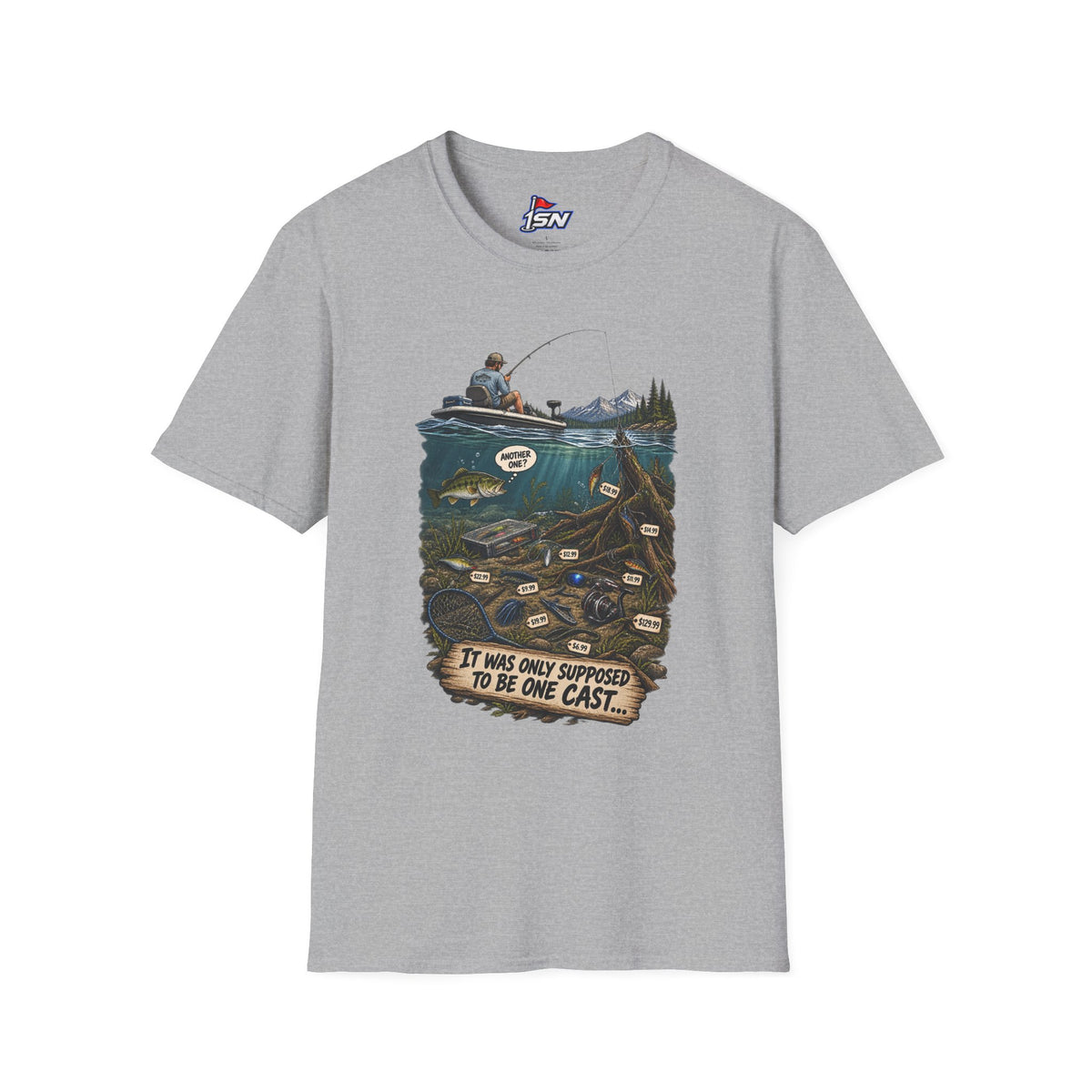 "It Was Only Supposed To Be One Cast..." Fishing Tee