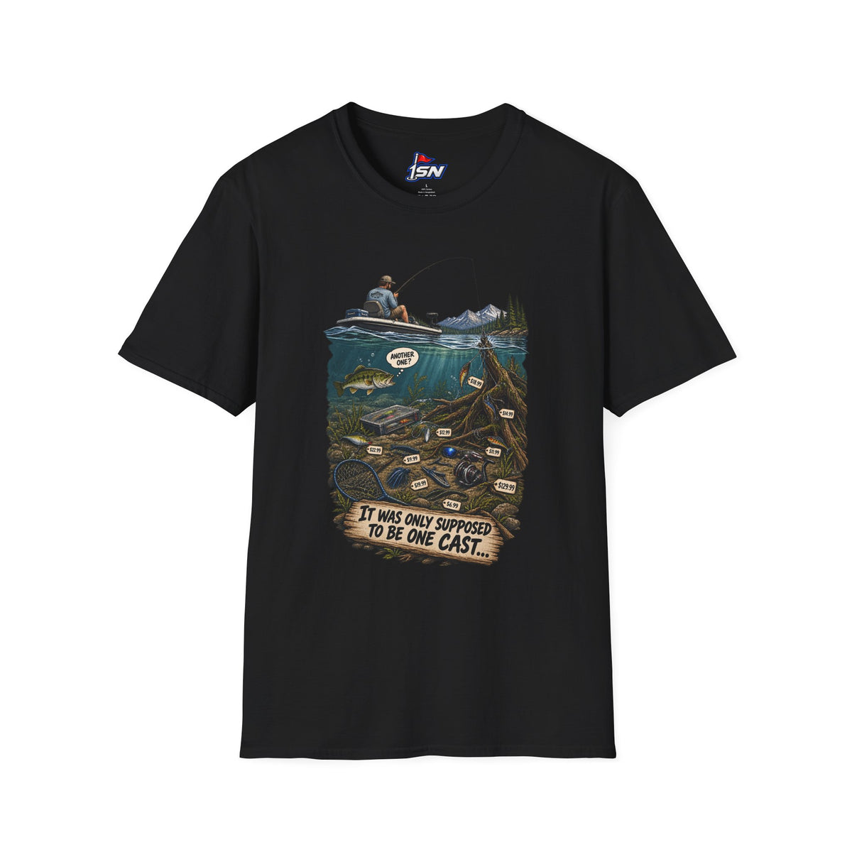 "It Was Only Supposed To Be One Cast..." Fishing Tee