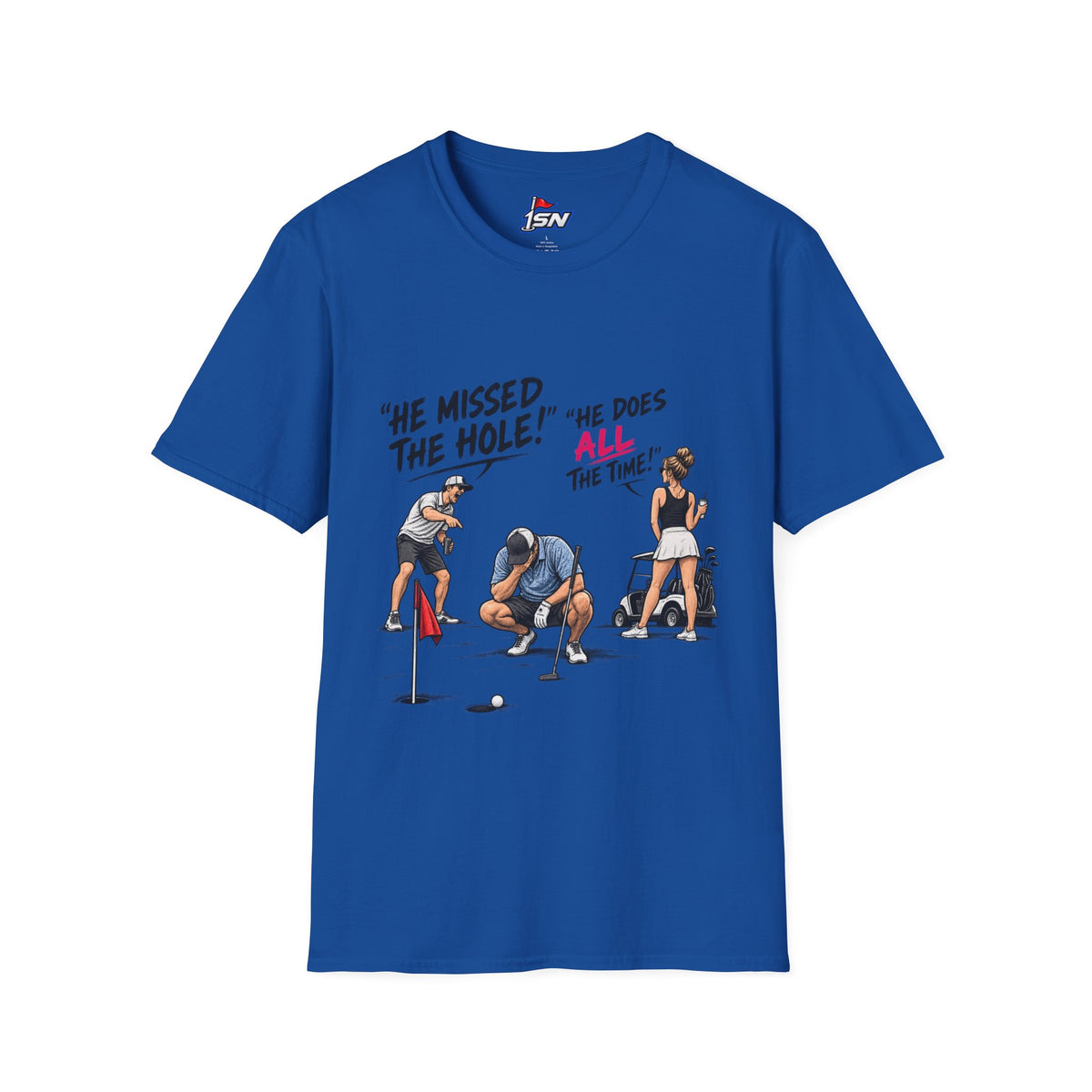 "He Missed The Hole! He Does ALL The Time!" Golf Tee
