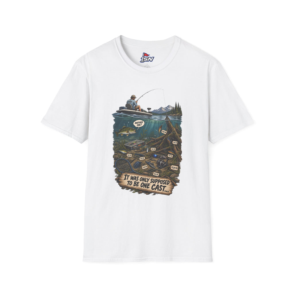 "It Was Only Supposed To Be One Cast..." Fishing Tee